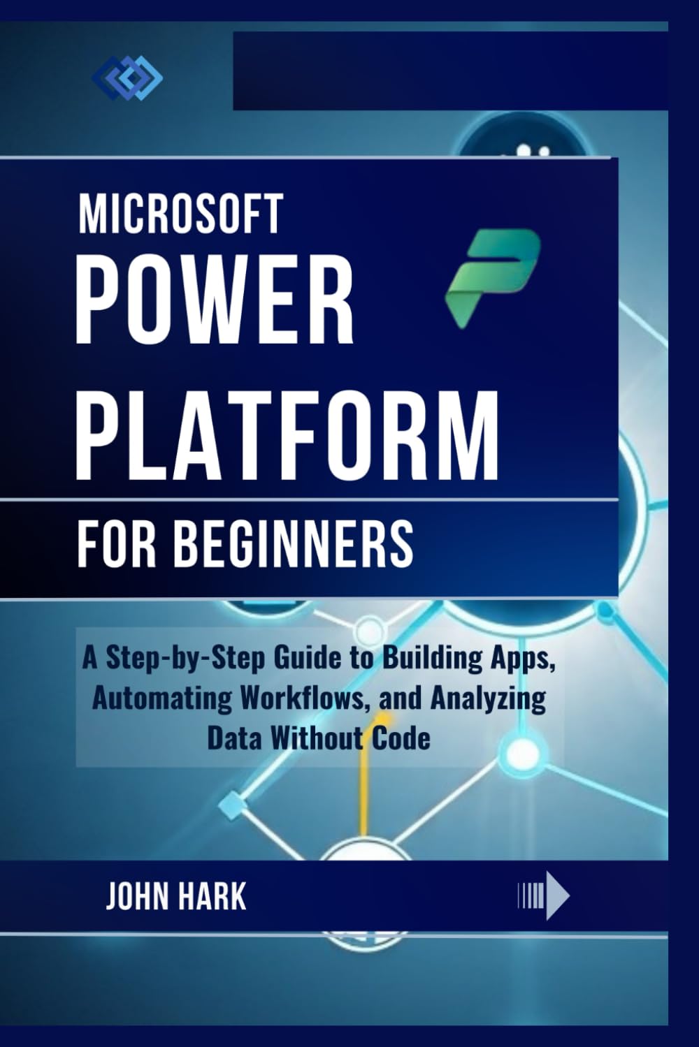 Microsoft Power Platform for Beginners: A Step-by-Step Guide to Building Apps, Automating Workflows, and Analyzing Data Without Code
