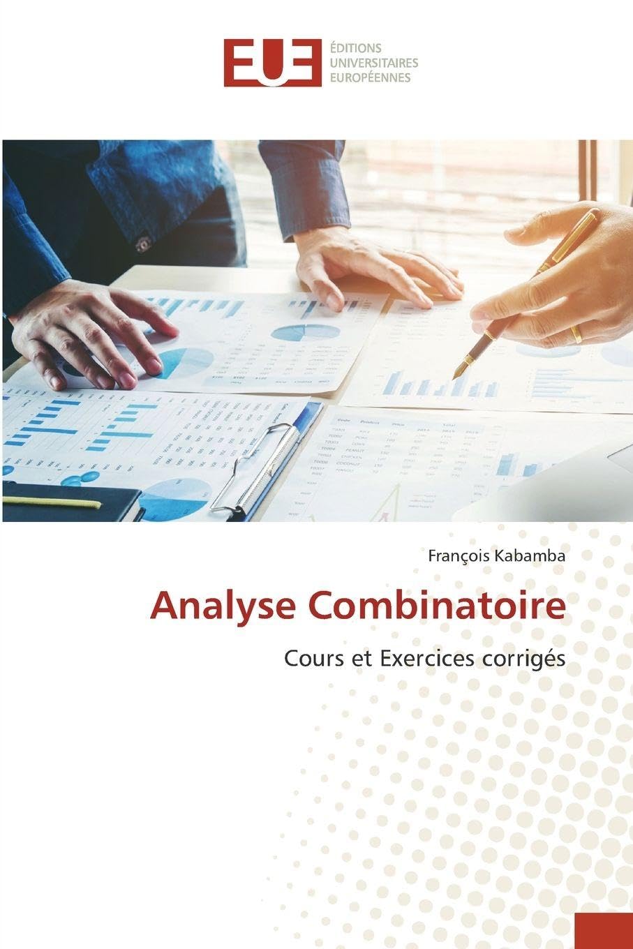 Analyse Combinatoire: Cours et Exercices corrigés