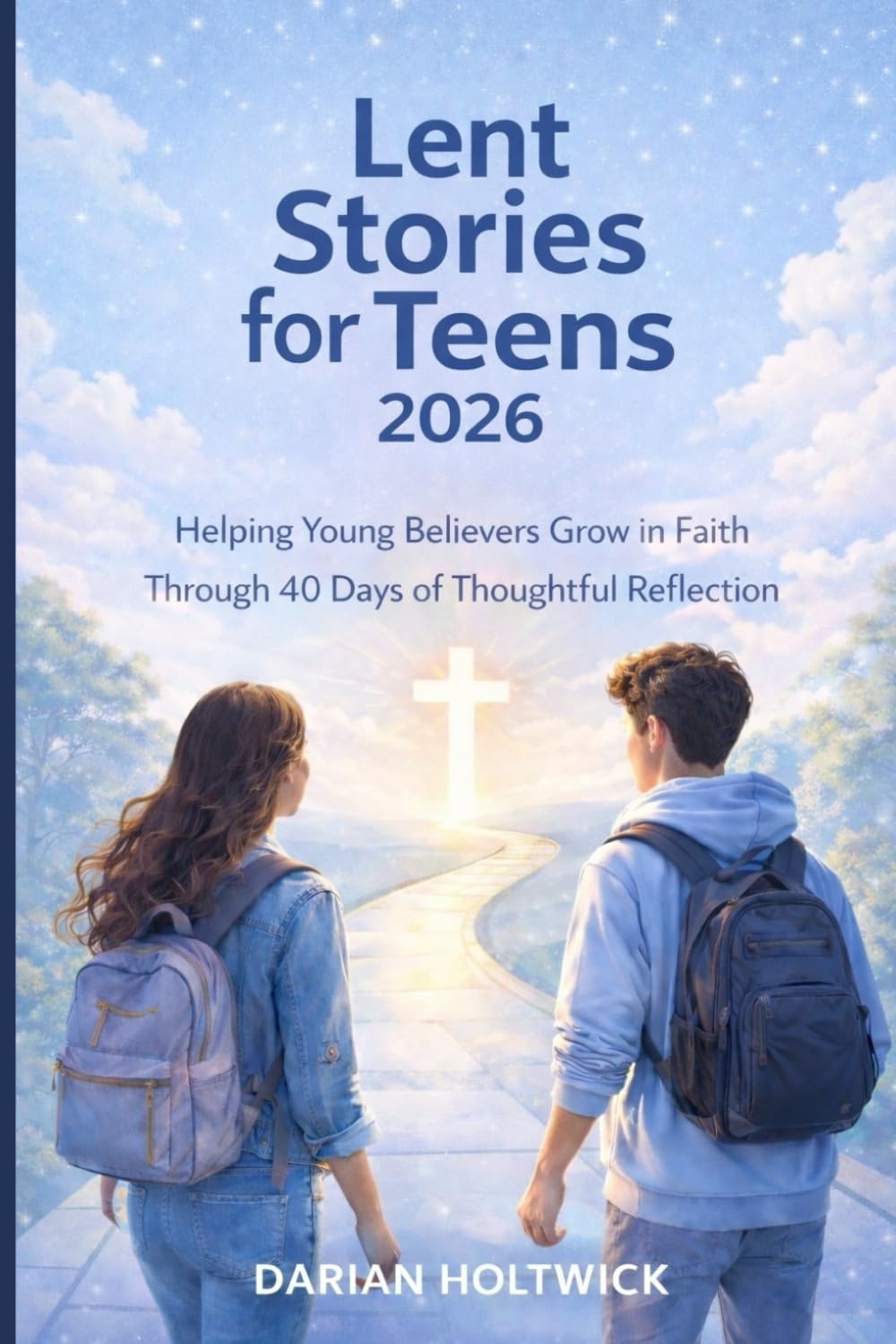 Lent Stories for Teens 2026: Helping Young Believers Grow in Faith Through 40 Days of Thoughtful Reflection