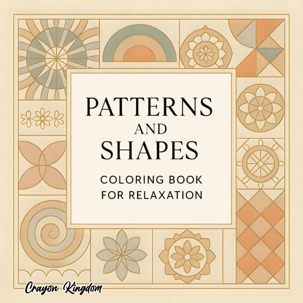 Pattern and Shapes Coloring Book for Relaxation: A Beautiful Collection of Geometric and Abstract Patterns to Calm Your Mind and Relieve Stress