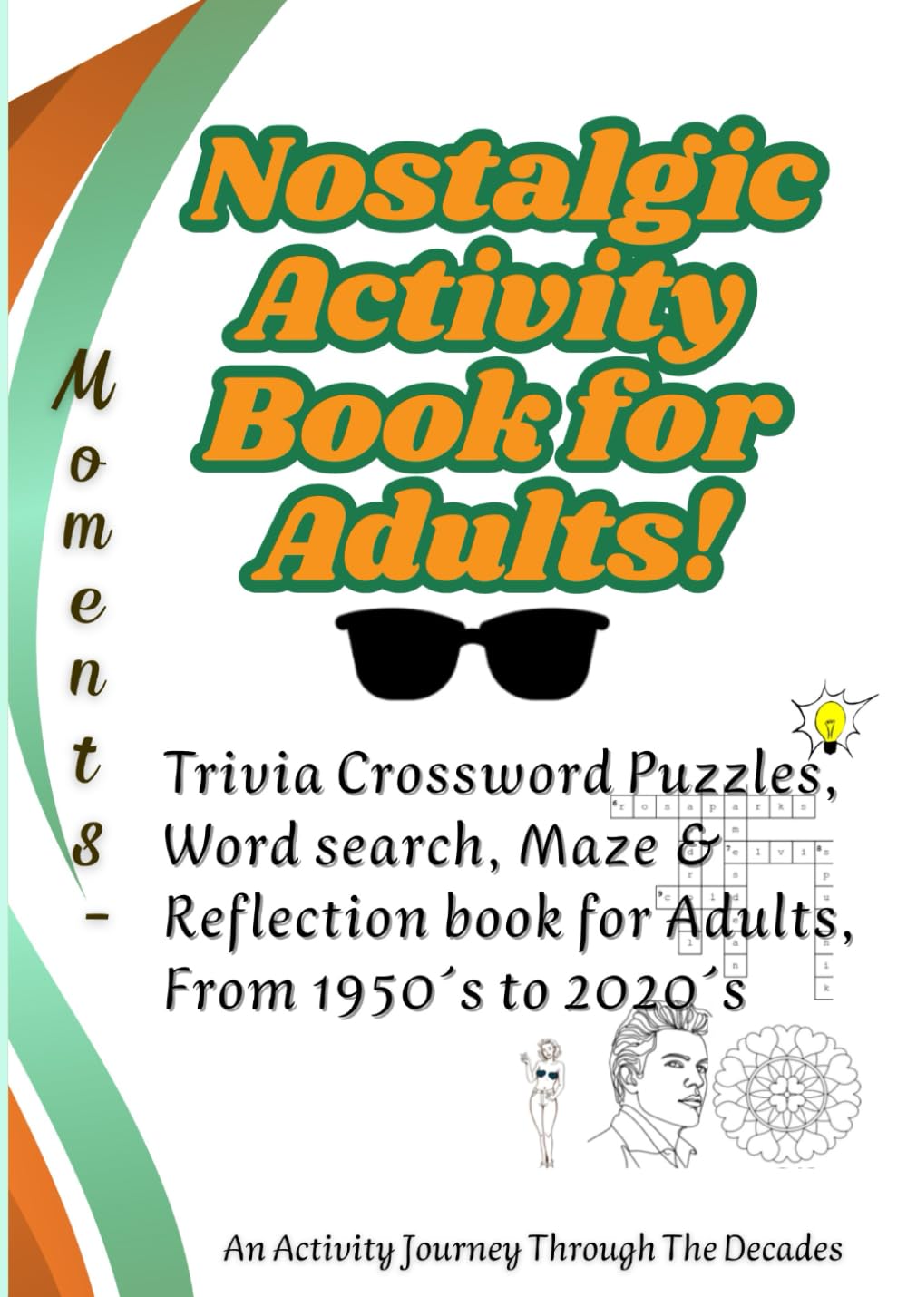 Moments- An Activity Journey Through The Decades: Nostalgic Activity Book For The Adults, Crossword Puzzles, Mazes, Trivia Challenges