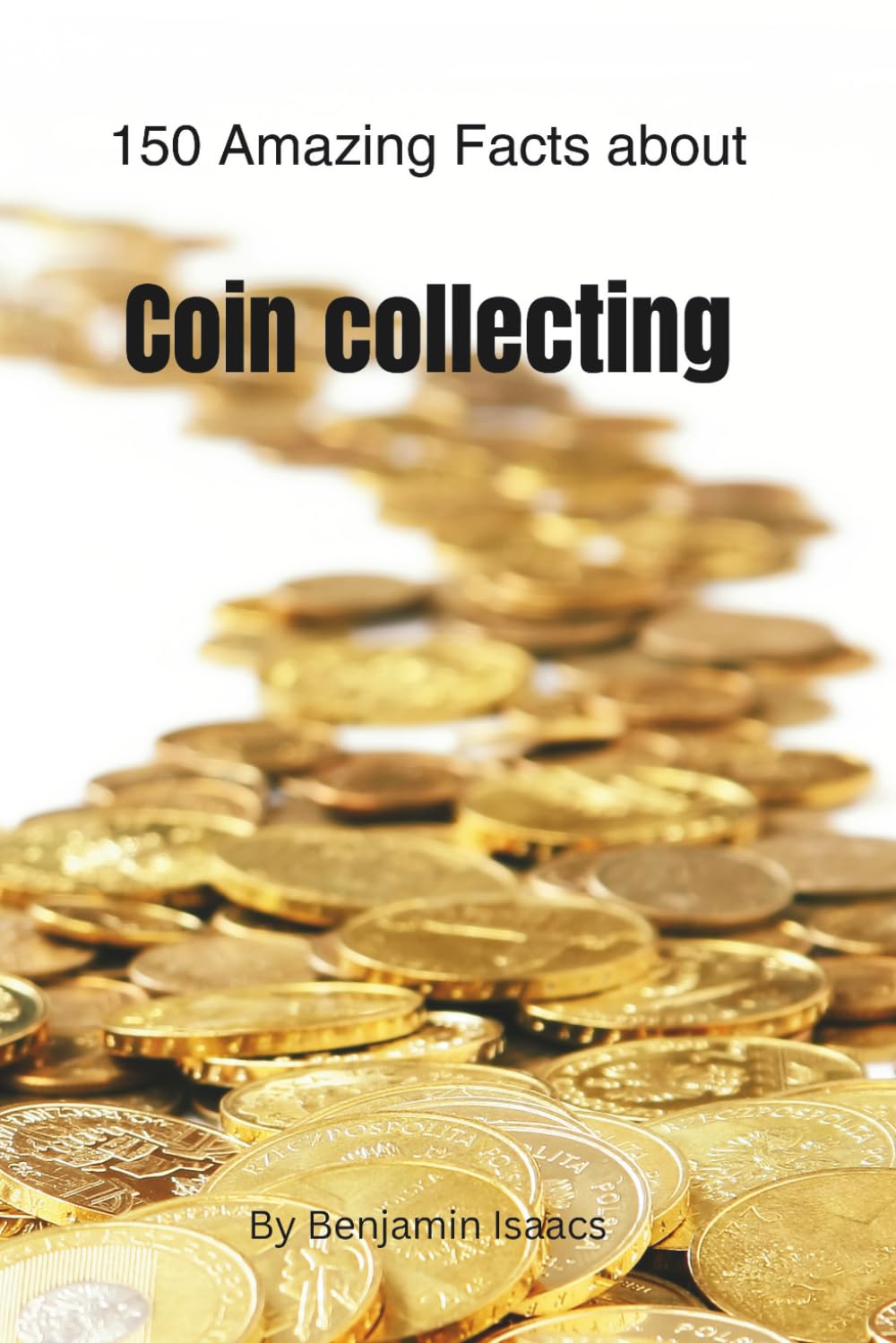 150 Amazing Facts about Coin collecting