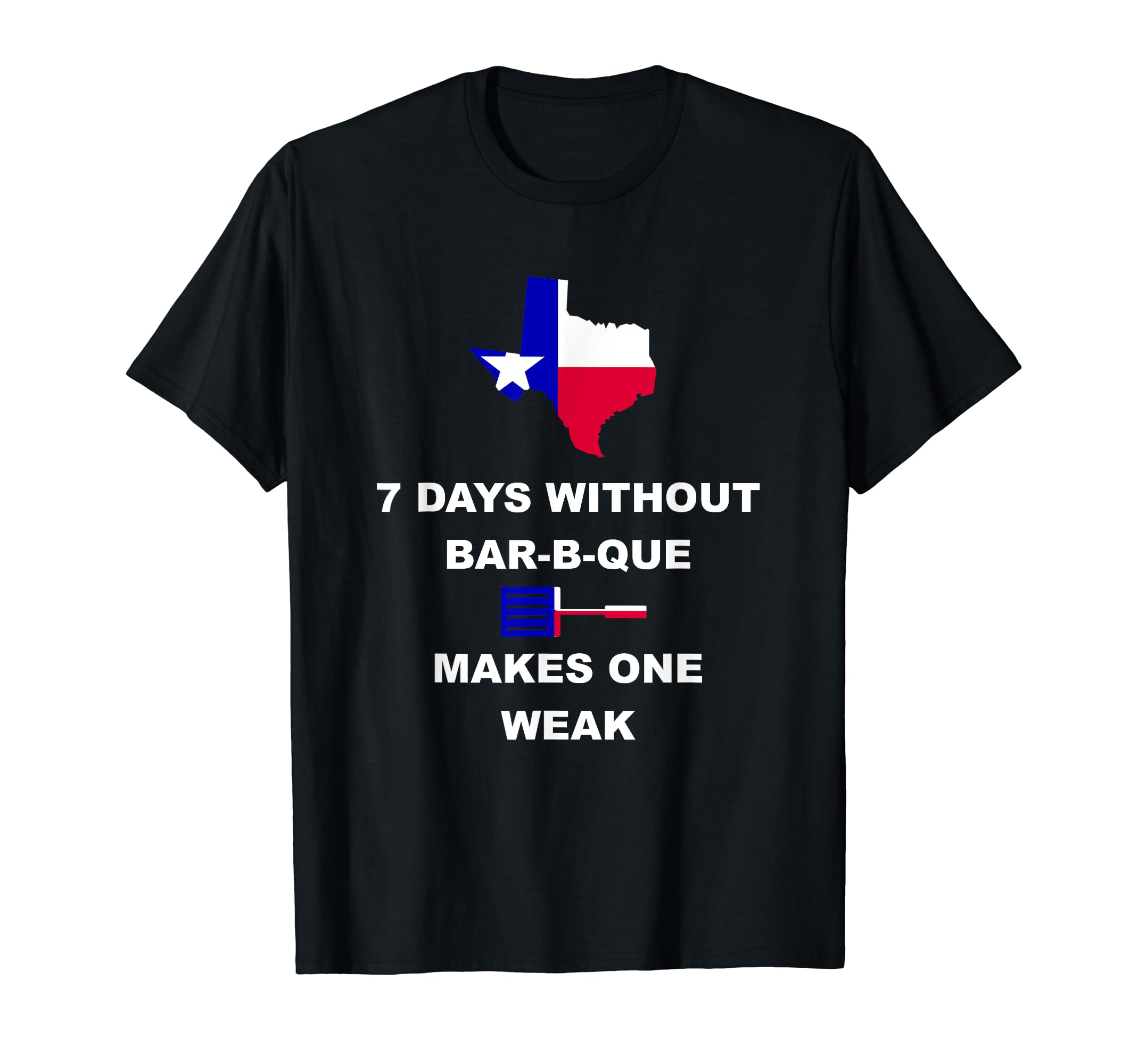 Texas Themed T Shirt | 7 Days without BBQ Makes One Weak Tee