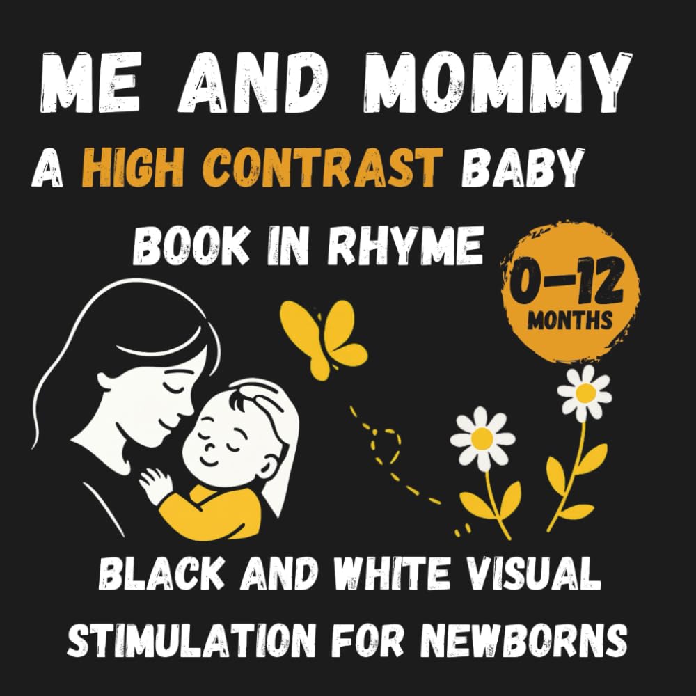 Me and Mommy A High Contrast baby baby book in rhyme: Black and White visual stimulation for newborns