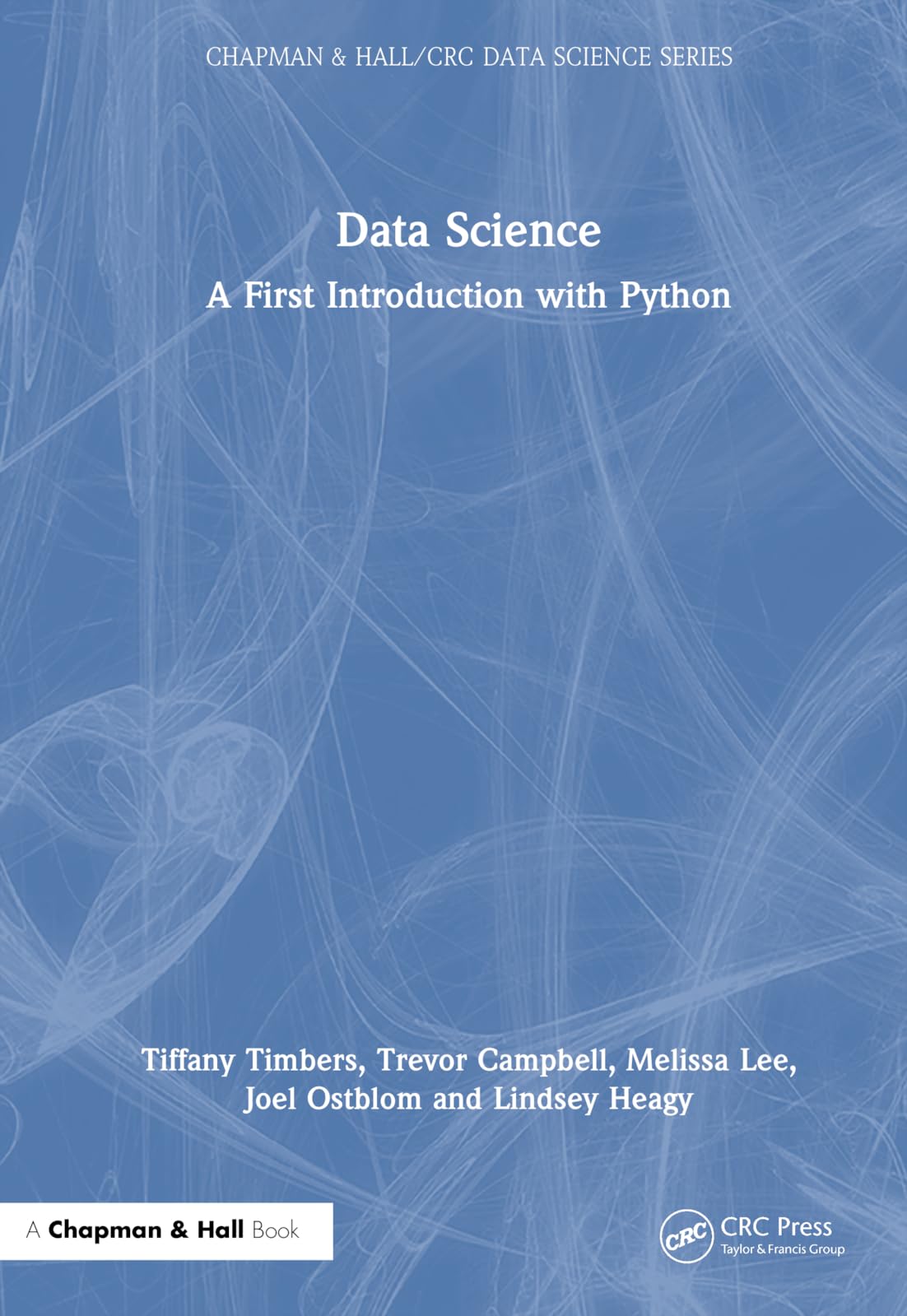Data Science: A First Introduction with Python (Chapman & Hall/CRC Data Science Series)