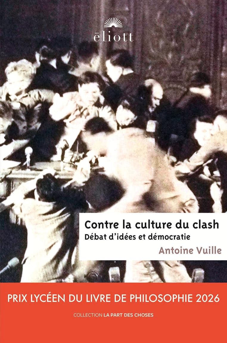 Contre la culture du clash: Débat d'idées et démocratie