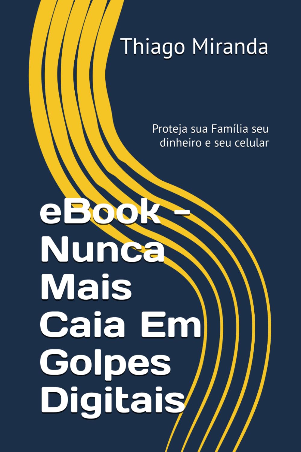 eBook - Nunca Mais Caia Em Golpes Digitais: Proteja sua Família seu dinheiro e seu celular