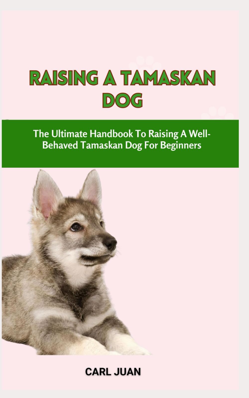 TAMASKAN DOG: The Ultimate Handbook To Raising A Well-Behaved Tamaskan Dog For Beginners