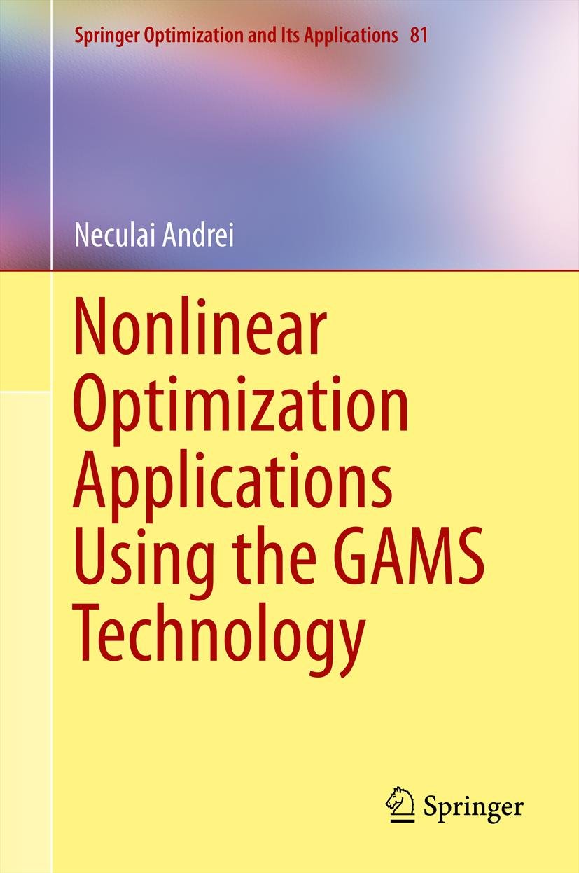 Nonlinear Optimization Applications Using the GAMS Technology (Springer Optimization and Its Applications Book 81) (English Edition)