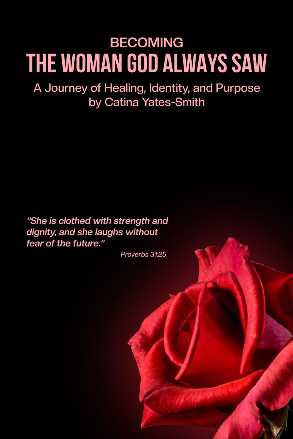 Becoming The Woman God Always Saw: A Journey of Healing, Identity, and Purpose