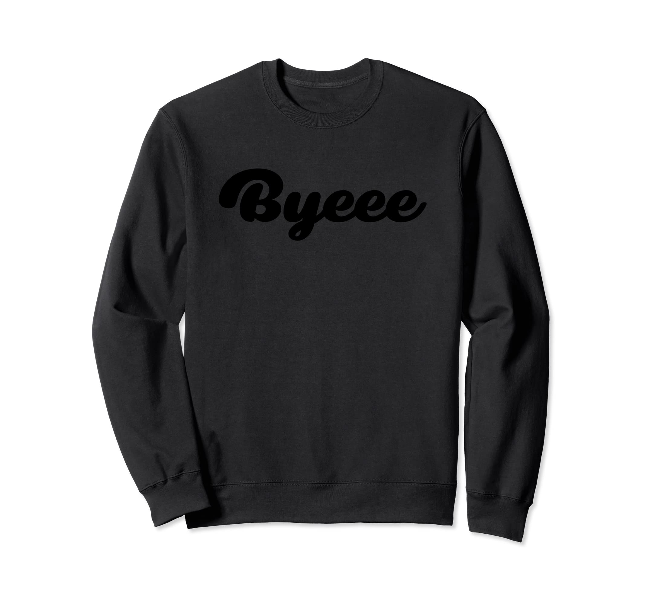 Byeee Sweatshirt