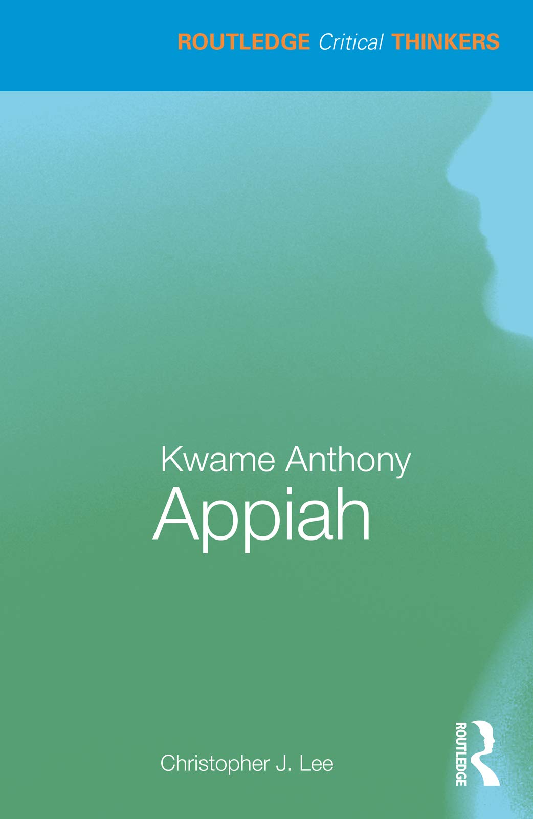 Kwame Anthony Appiah (Routledge Critical Thinkers)