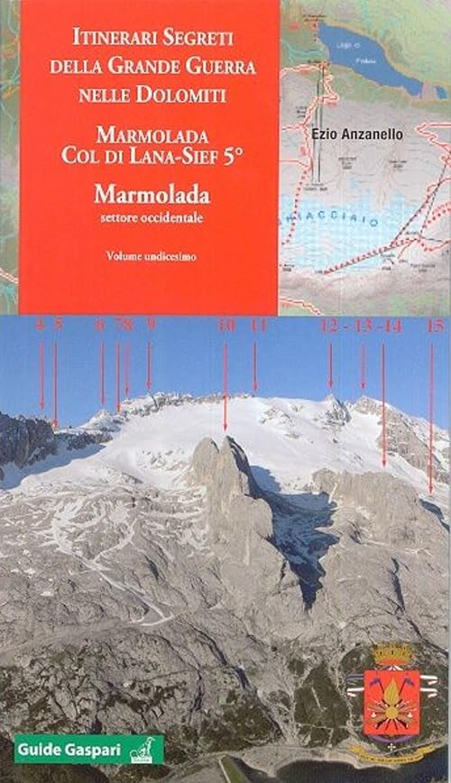 Itinerari segreti della grande guerra nelle Dolomiti. Marmolada settore occidentale (Vol. 11