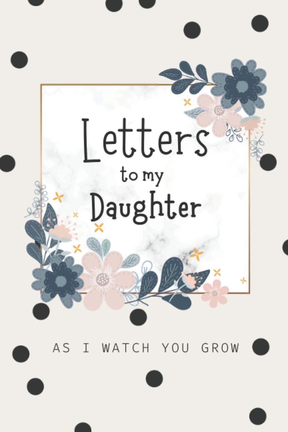 Letters to My Daughter As I watch You Grow: A Blank Lined Writing Journal to Write In, A Journal of Letters From Mother To Child, Heirloom Keepsake ... Thoughtful Gift for New Mothers, Parents