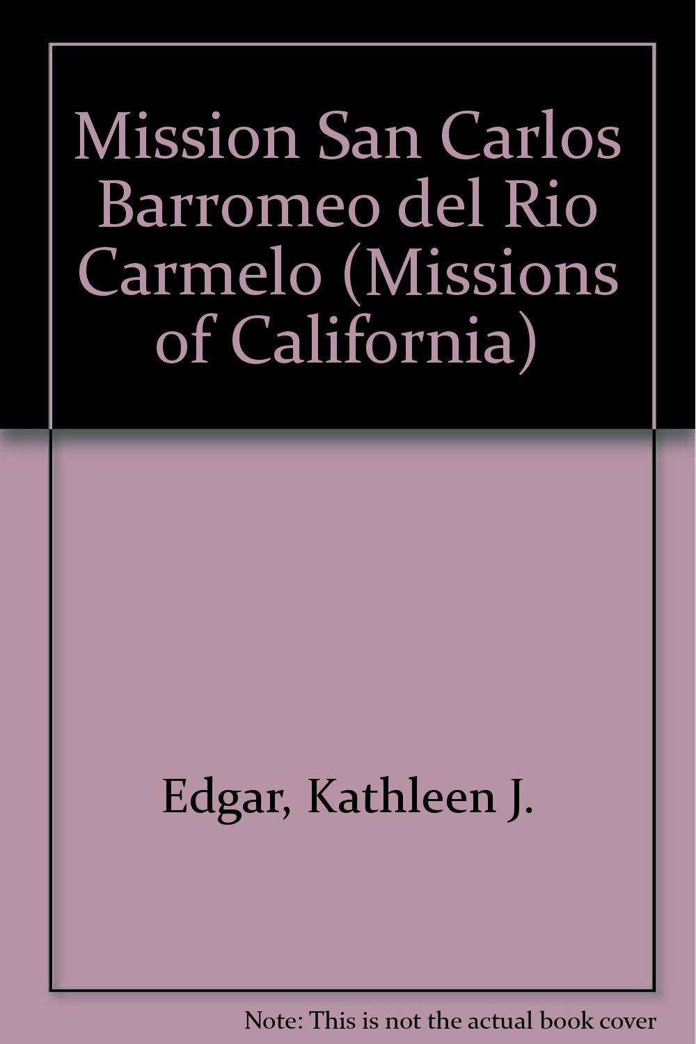 Kathleen J. EdgarMission San Carlos Barromeo Del Rio Carmelo (The Missions of California)