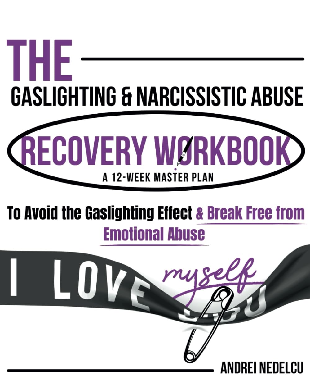 The Gaslighting & Narcissistic Abuse Recovery Workbook: A 12-Week Master Plan to Avoid the Gaslighting Effect & Break Free from Emotional Abuse (Breaking Free from Toxic Relationships)