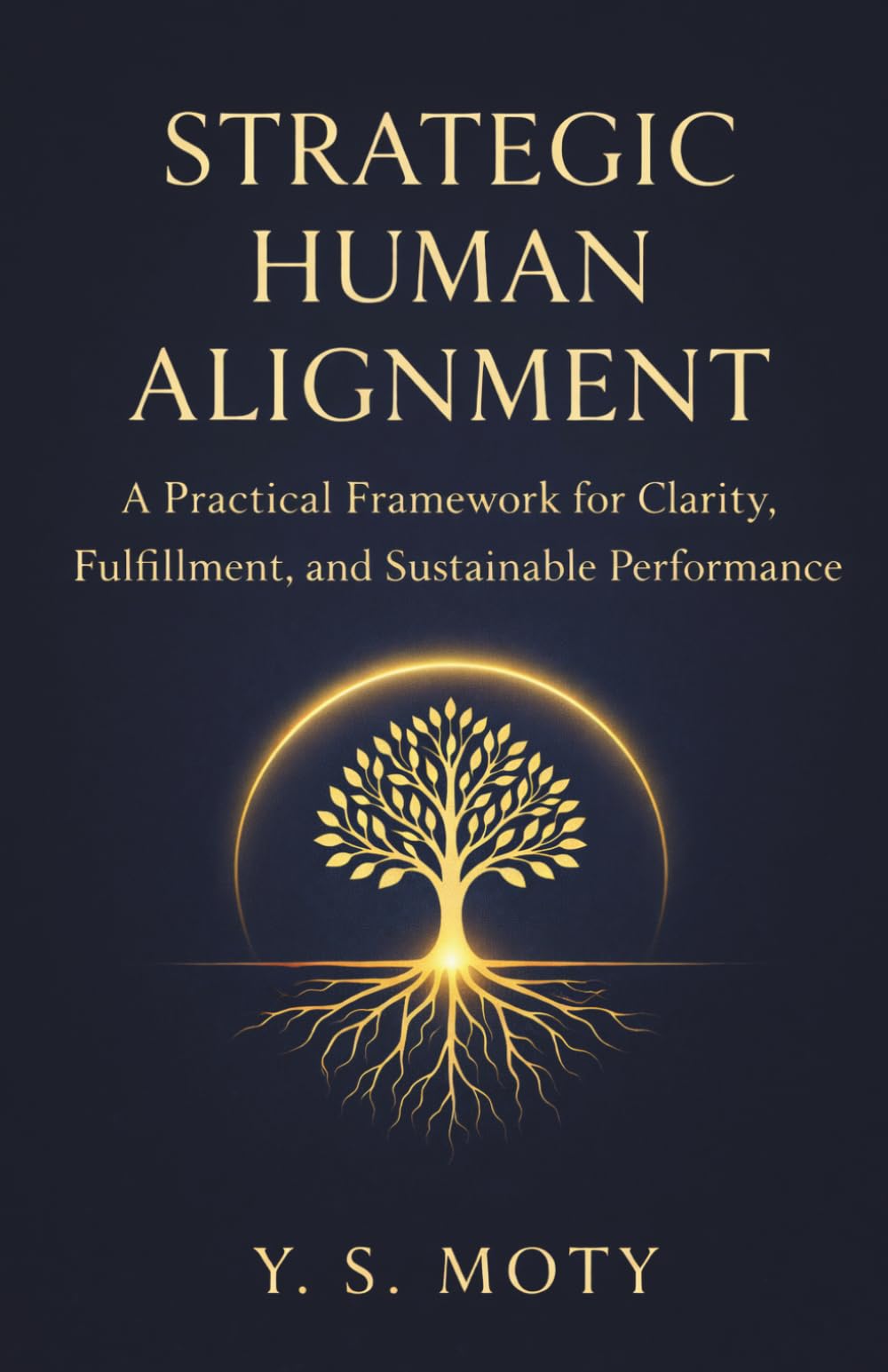 Strategic Human Alignment: A Practical Framework for Clarity, Fulfillment, and Sustainable Performance