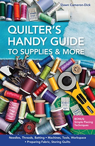 handy quilter machine - Quilter's Handy Guide to Supplies & More: • Needles, Threads, Batting • Machines, Tools, Workspace • Preparing Fabric, Storing Quilts • Bonus: Simple Piecing Techniques