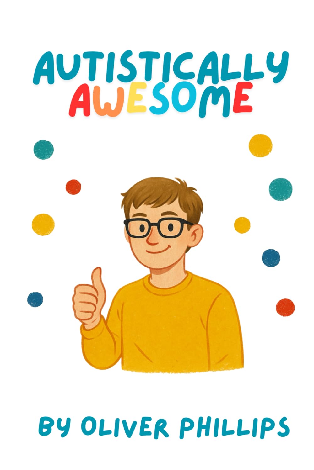 Autistically Awesome: Living with Autism. Navigating Life, Identity and Neurodiversity
