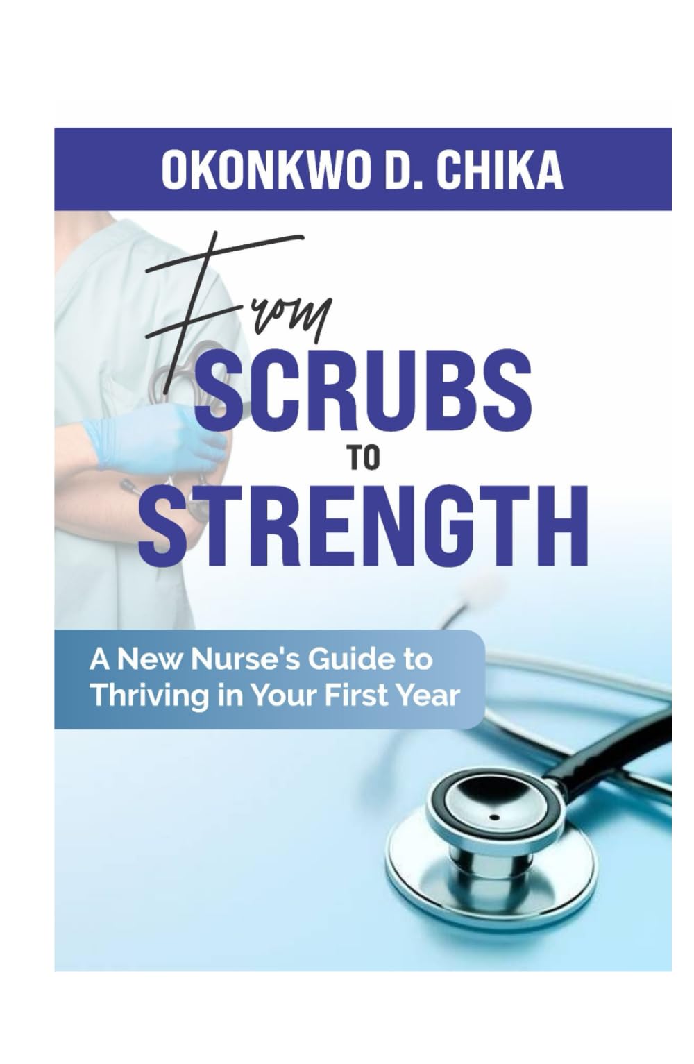 From Scrubs to Strength: A New Nurse’s Guide to Thriving in Your First Year