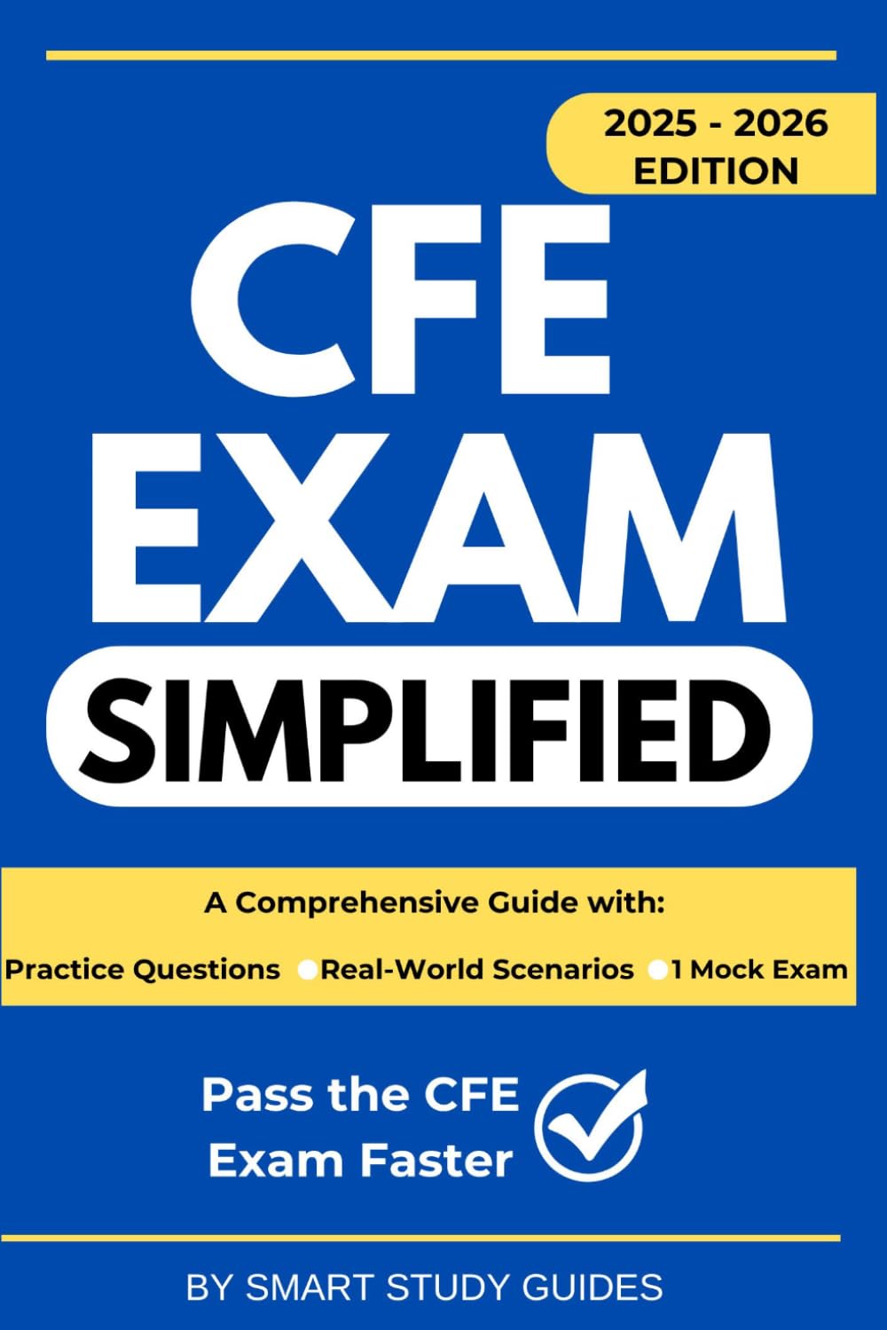 CFE Exam Simplified: A Comprehensive, Practical Study Guide for Fraud Examiners to Pass the CFE Exam with Confidence
