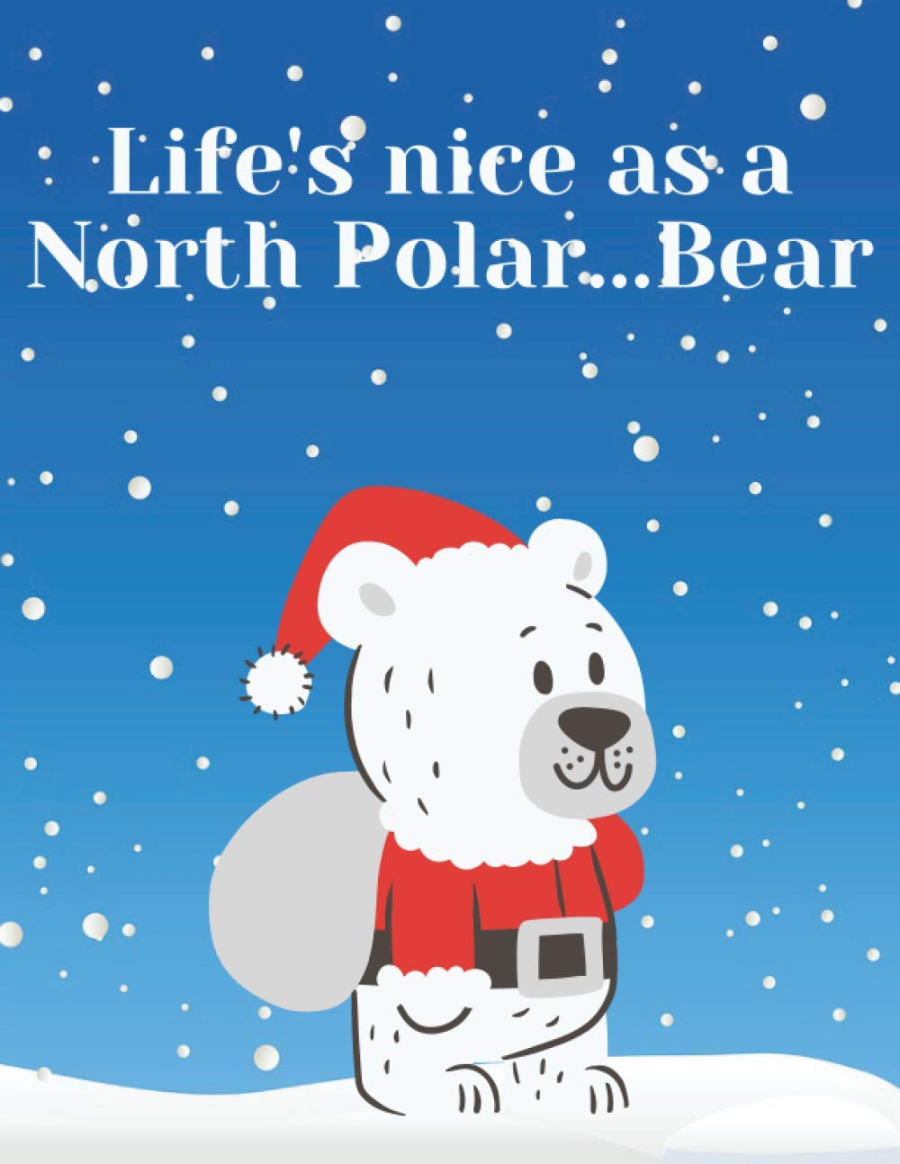 Life's nice as a North Polar...Bear: Polar Bear Gifts - Paperback Journal to write in