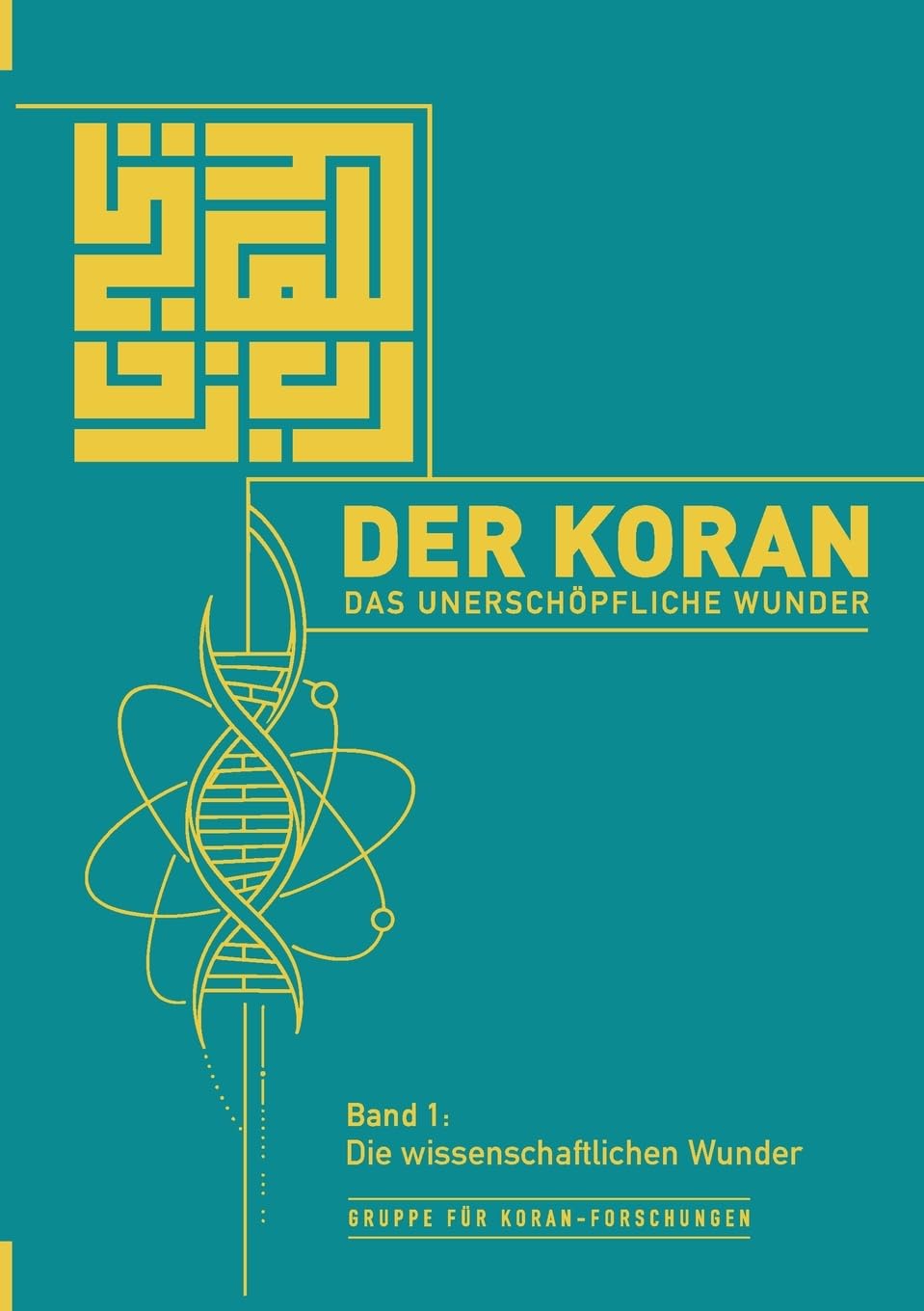 Der Koran – Das unerschöpfliche Wunder: Band 1: Die wissenschaftlichen Wunder