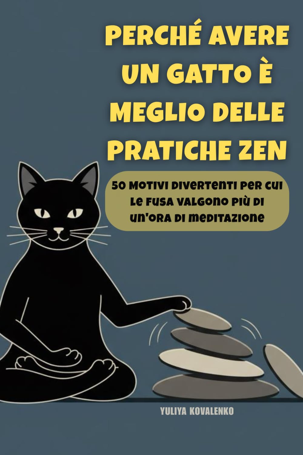 Perché avere un gatto è meglio delle pratiche zen: 50 Motivi divertenti per cui le fusa valgono più di un'ora di meditazione (Riprendi il controllo)