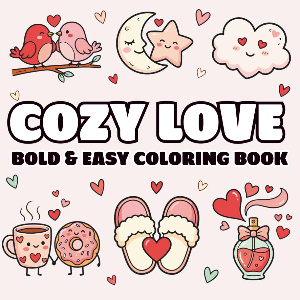Cozy Love Coloring Book: Bold & Easy Cute Valentine Vibes for Girls, Teens and Adults