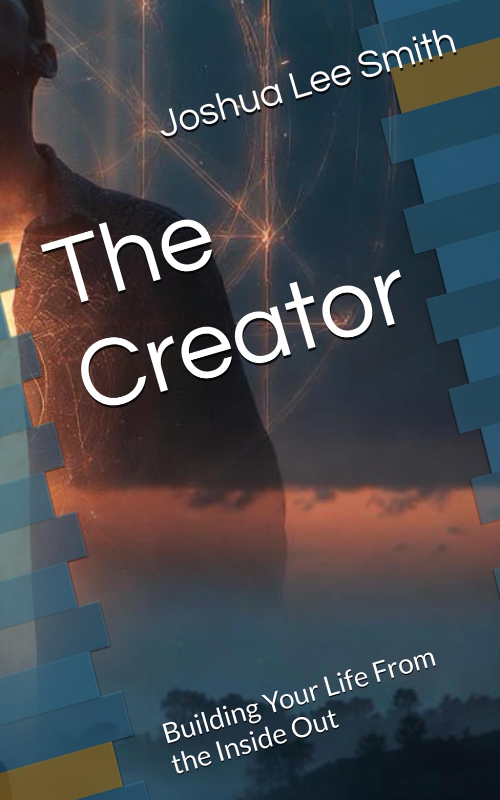 The Creator: Building Your Life From the Inside Out (The Break Trilogy)