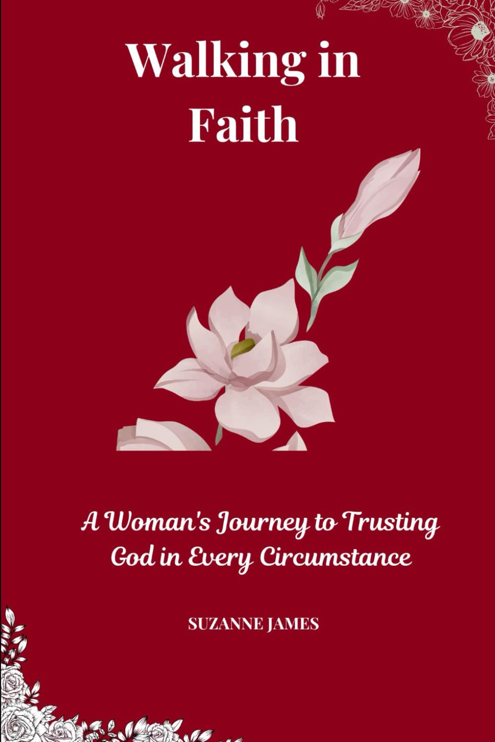Walking in Faith: A Woman's Journey to Trusting God in Every Circumstance
