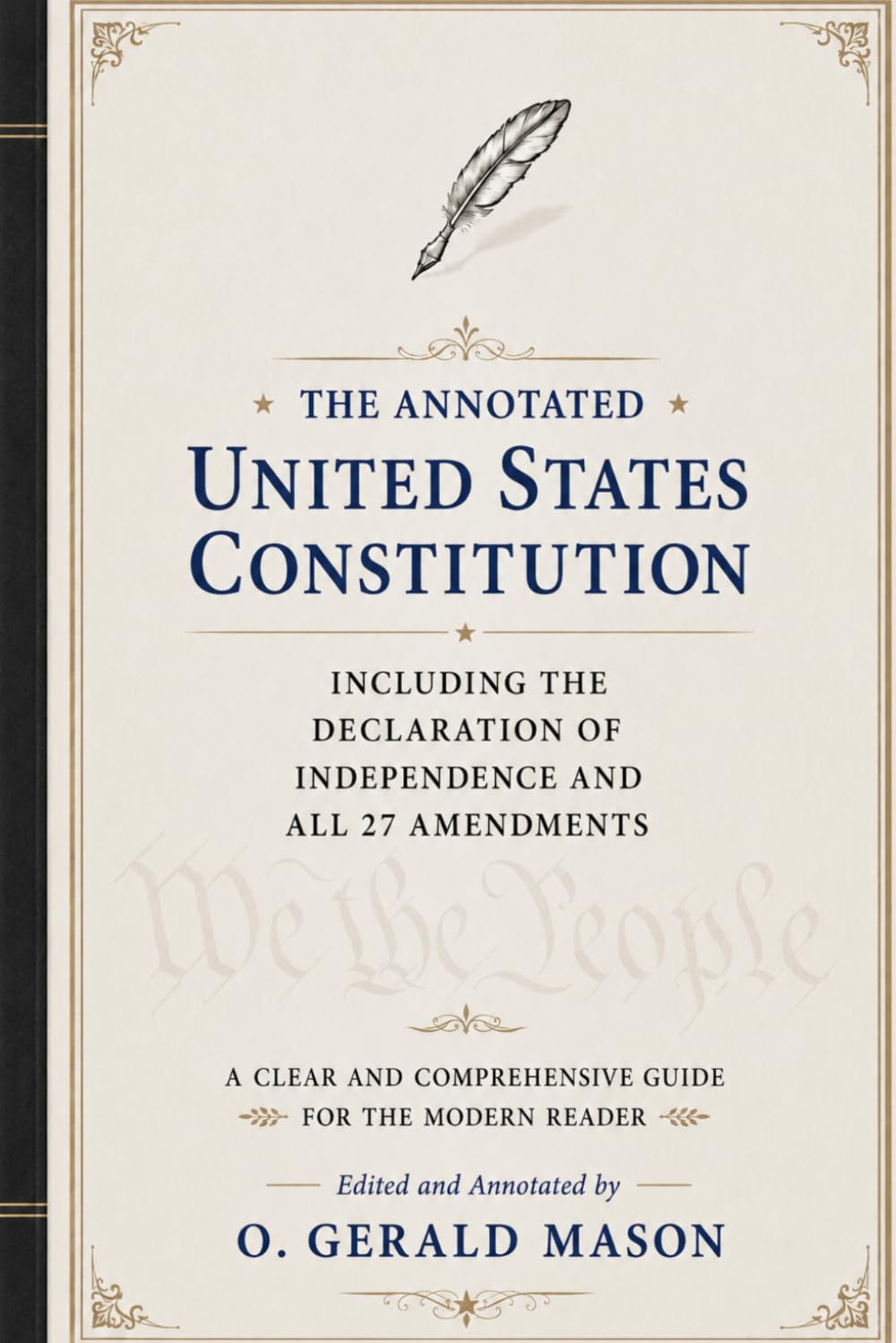 THE ANNOTATED UNITED STATES CONSTITUTION: INCLUDING THE DECLARATION OF INDEPENDENCE AND ALL 27 AMENDMENTS