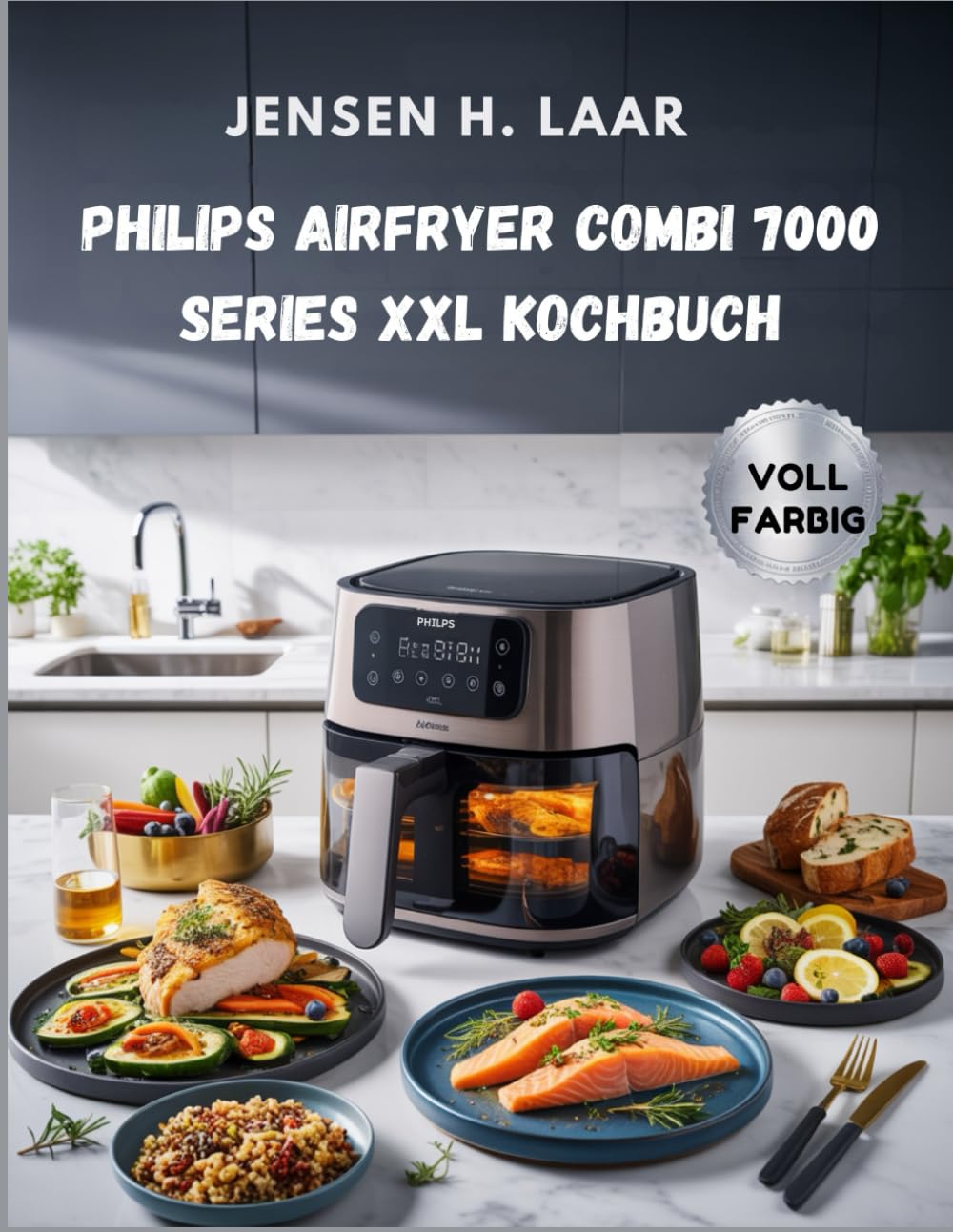 Philips Airfryer Combi 7000 Series XXL Kochbuch: 120 Rezepte mit Nährwertangaben für die Familienküche
