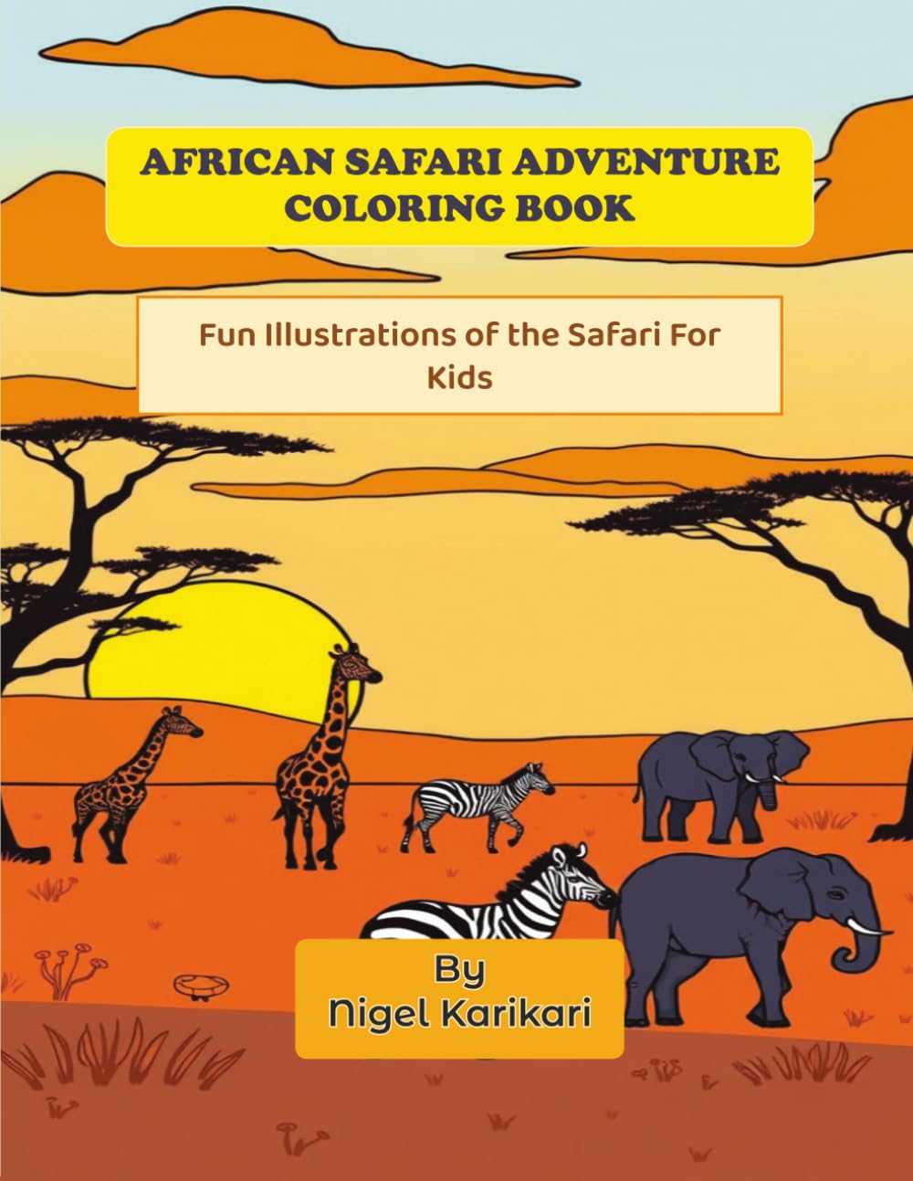 African Safari Adventure Coloring Book: Fun Illustrations of the Safari For Kids