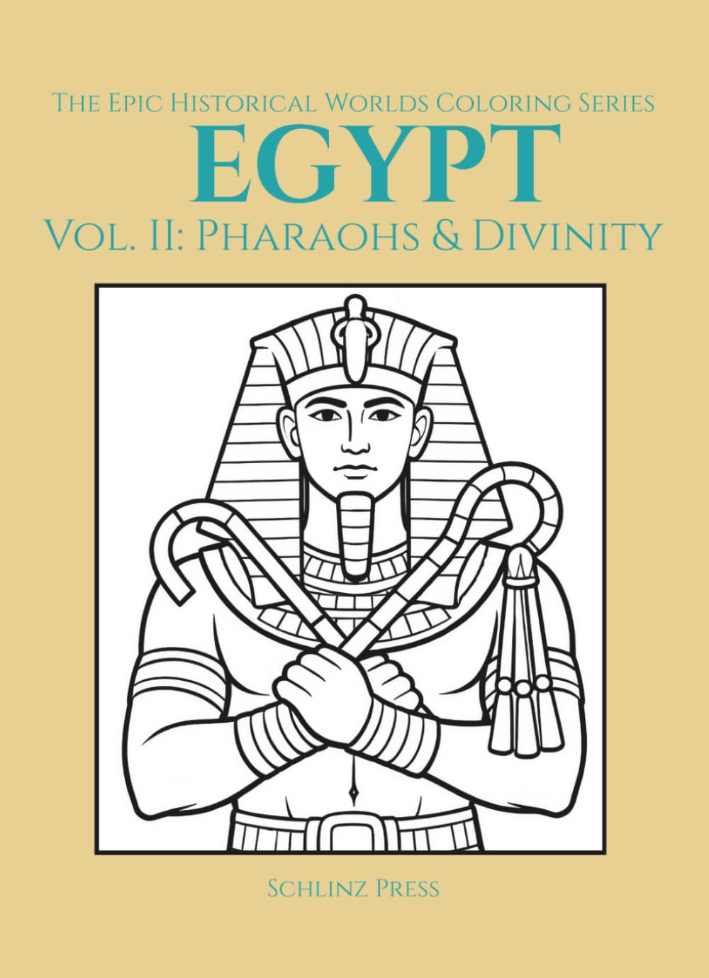 The Epic Historical Worlds Coloring Series Egypt: Vol. II: Pharaohs & Divinity