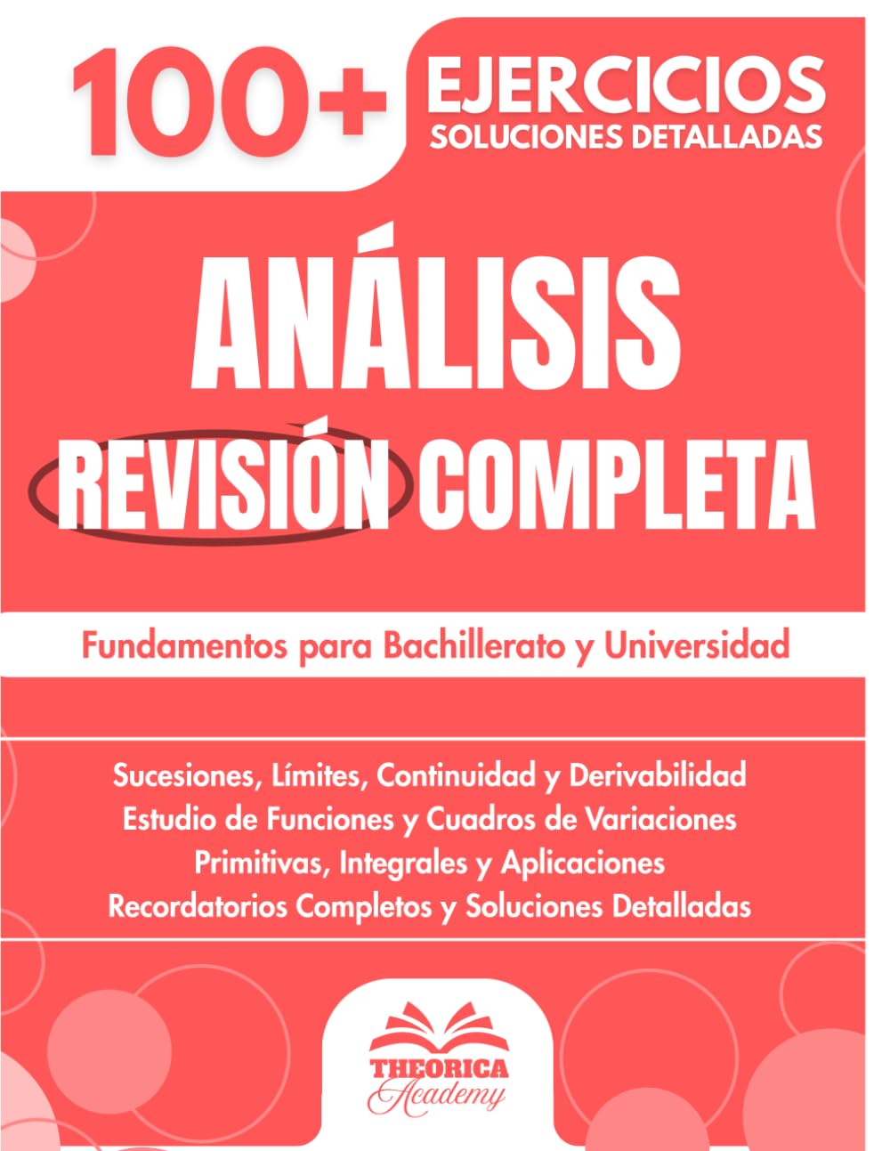 Análisis Revisión Completa: 100+ Ejercicios Progresivos con Soluciones Detalladas para Dominar el Análisis y sus Fundamentos para Bachillerato y Universidad