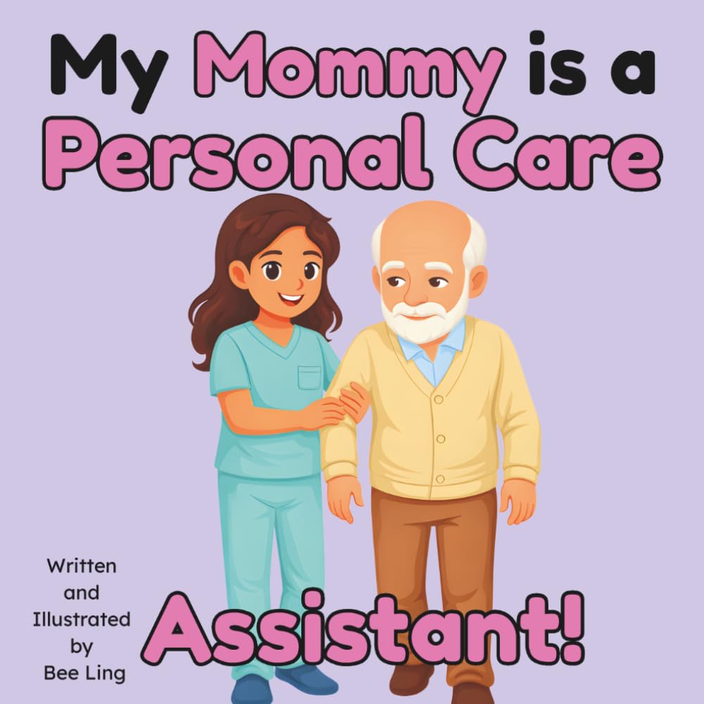 My Mommy Is A Personal Care Assistant!: An Educational Children's Picture Book About Community Helper Careers (The Beeling Hive: Community Helpers (Careers for Kids Ages 2-6))