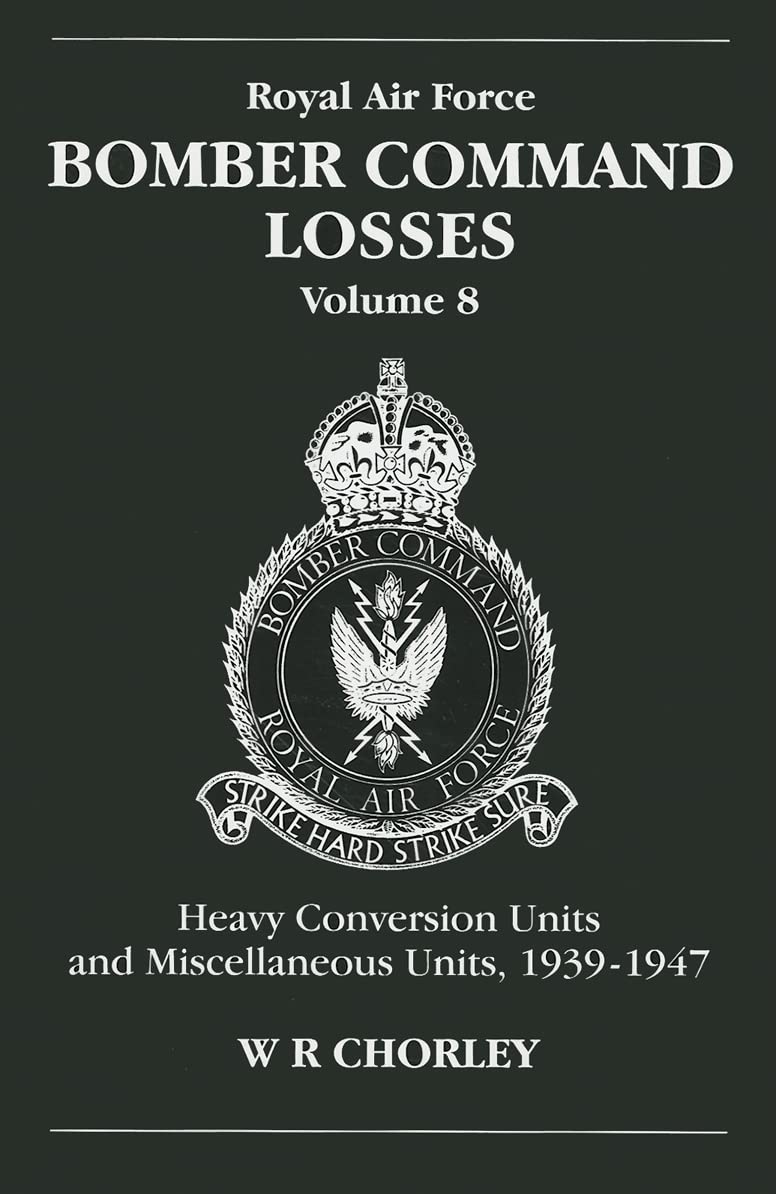 Royal Air Force Bomber Command Losses, Volume 8: Heavy Conversion Units and Miscellaneous Units, 1939-1947