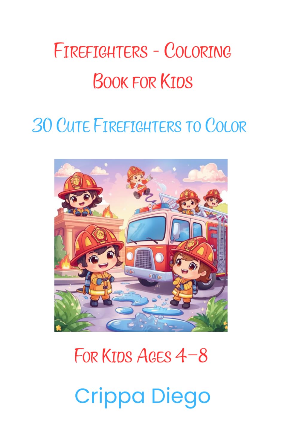 Firefighters - Coloring Book for Kids: 30 Cute Firefighters to Color