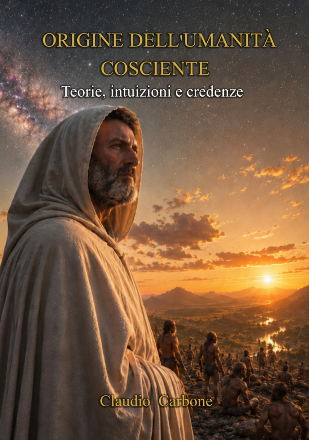 Origine dell'Umanità cosciente: Teorie, intuizioni e credenze (Coscienza Cosmica - Trilogia I - II - III)