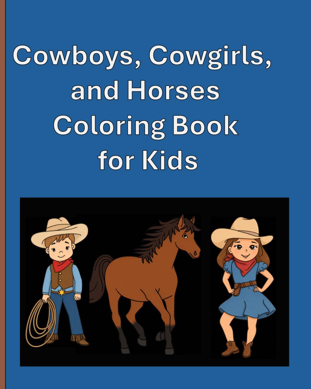 Cowboys, Cowgirls and Horses Coloring Book for Kids: Convenient 8 in x 10 in size