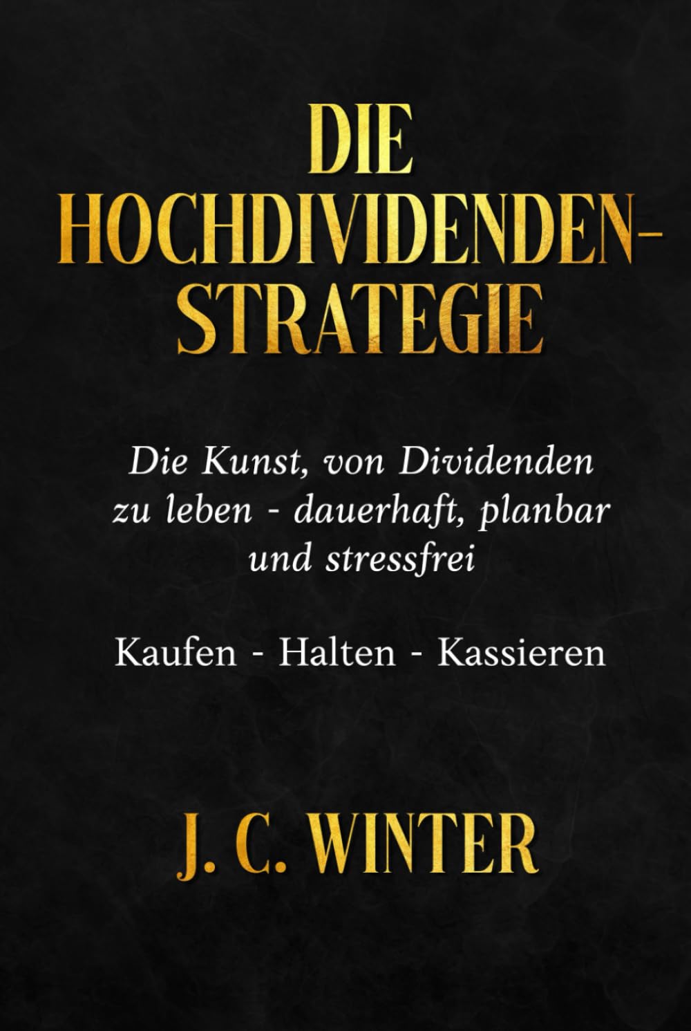 Die Hochdividendenstrategie: Kaufen – Halten – Kassieren: Mit Dividenden, ETFs & Aktien ein planbares passives Einkommen aufbauen