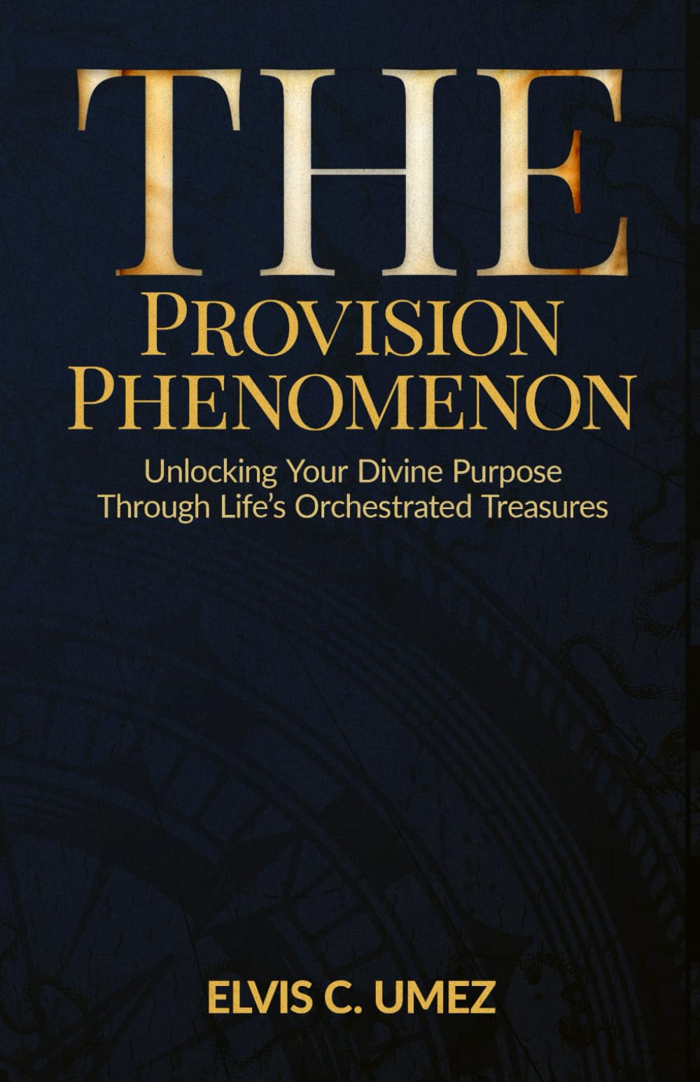 The Provision Phenomenon: Unlocking Your Divine Purpose Through Life's Orchestrated Treasures