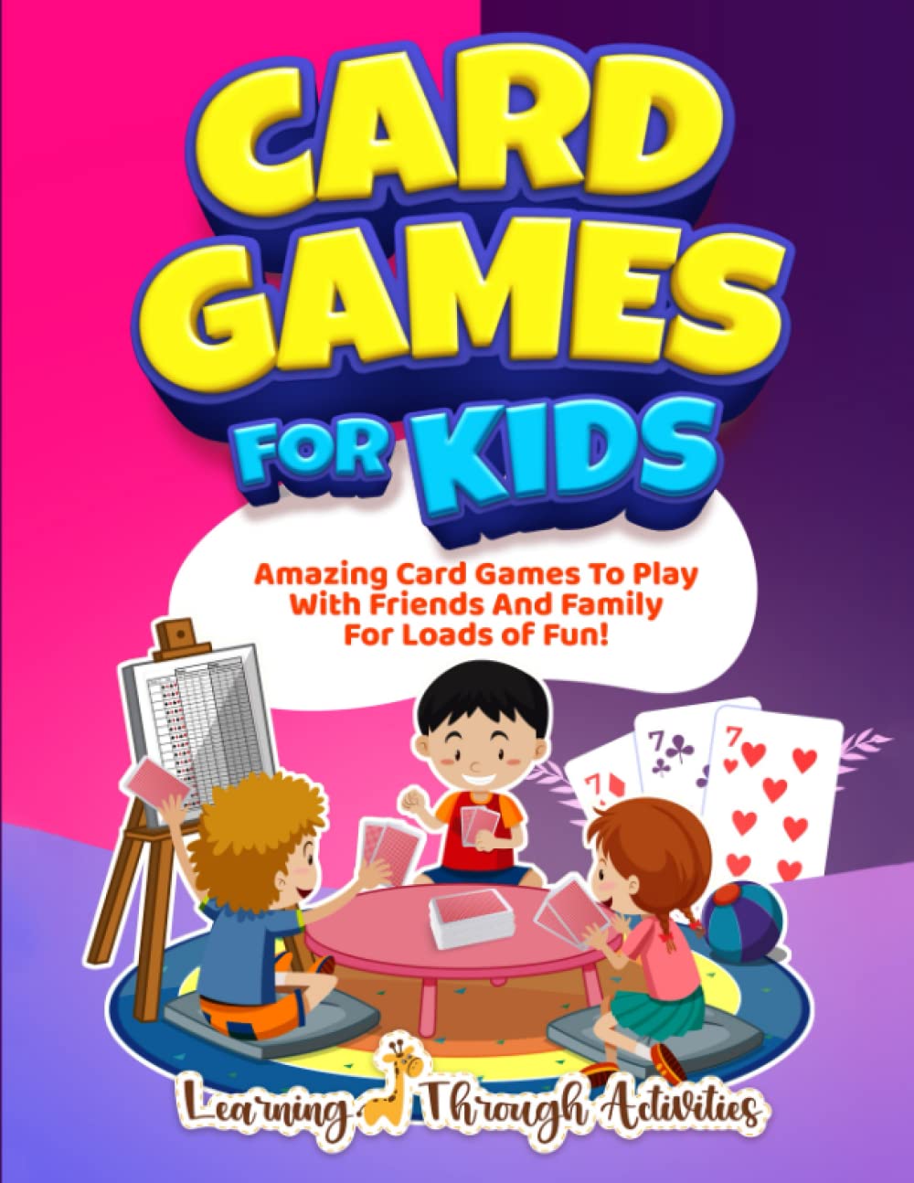 Card Games For Kids: Amazing Card Games To Play With Family And Friends For Loads Of Fun! (Board Games)