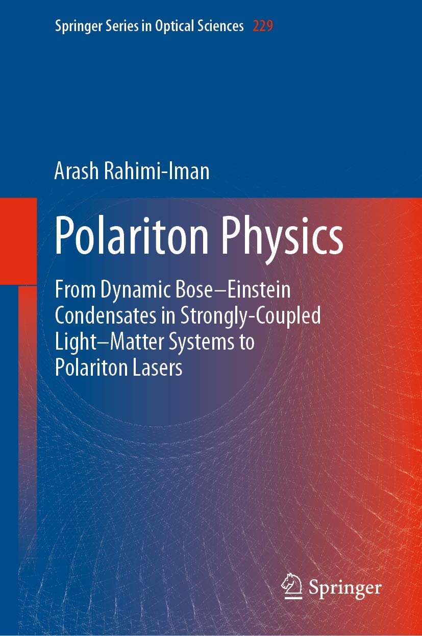Polariton Physics: From Dynamic Bose–Einstein Condensates in Strongly‐Coupled Light–Matter Systems to Polariton Lasers (Springer Series in Optical Sciences, 229, Band 229)