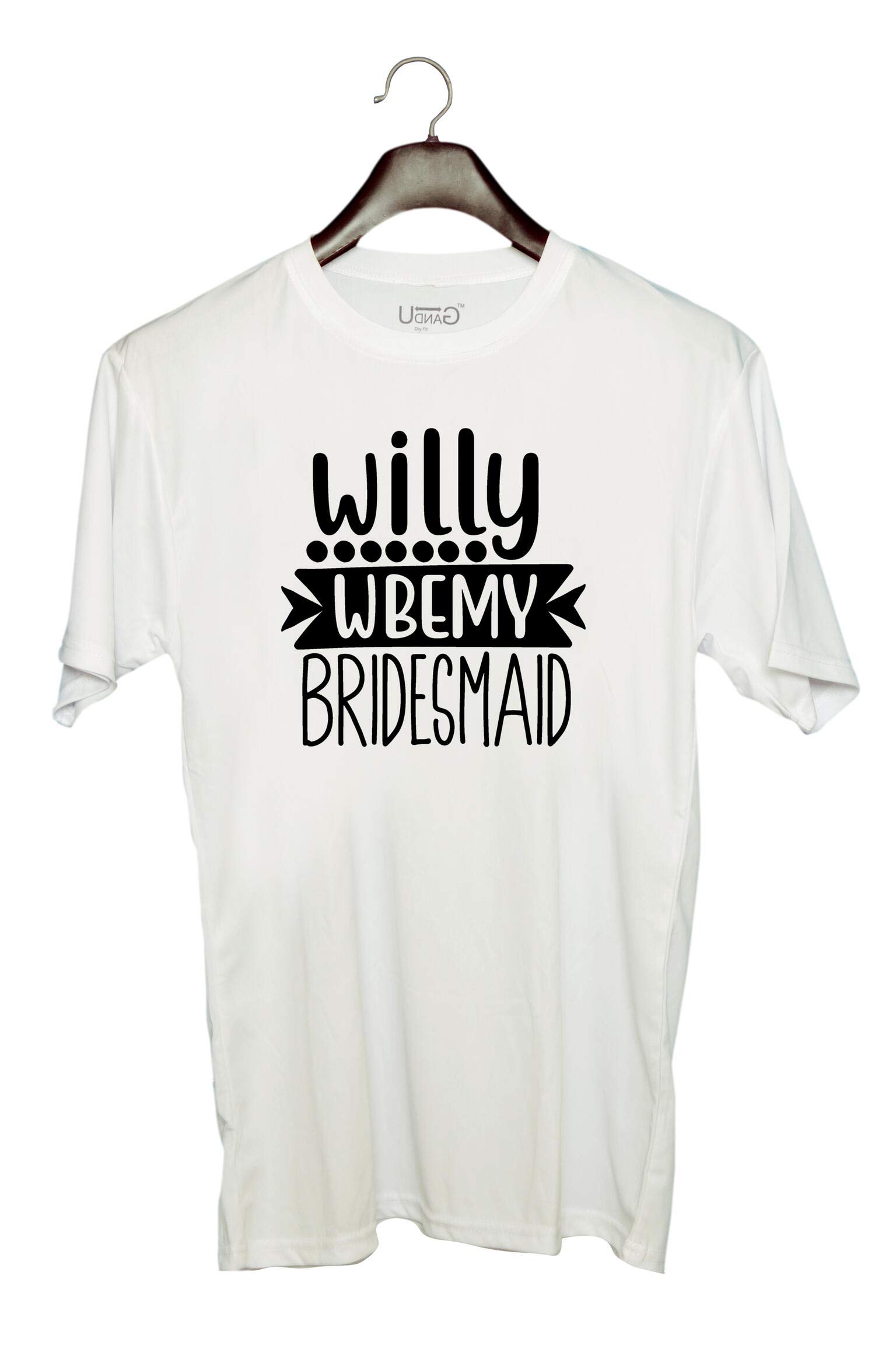 UDNAGUnisex Round Neck Graphic 'Bridesmaid | willy wbemy' Polyester T-Shirt White [Size 2YrsOld/22in to 7XL/56in]