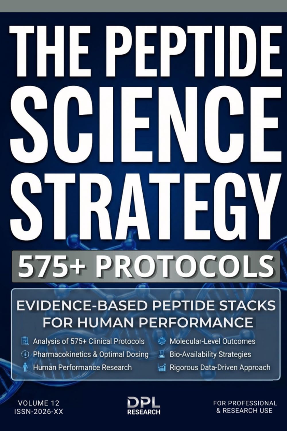THE PEPTIDE SCIENCE STRATEGY: 575+ PROTOCOLS: Evidence-Based Peptide Stacks for Clinical-Grade Optimization, Pharmacokinetics, and Measurable Human Performance Outcomes