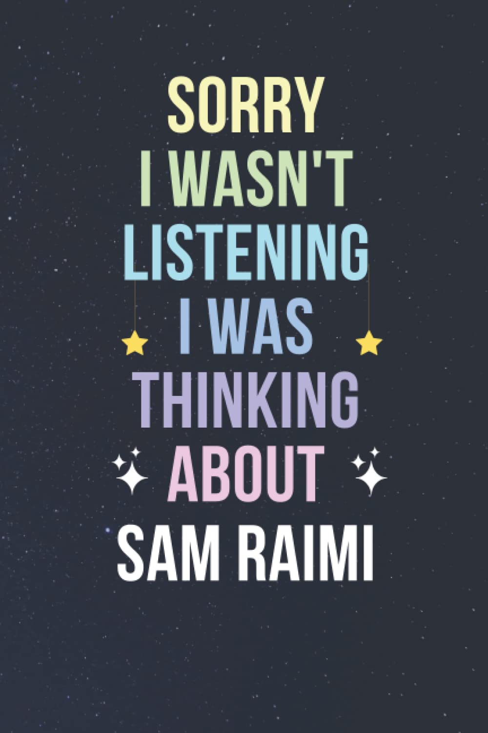 Sorry I Wasn't Listening I Was Thinking About Sam Raimi: Blank Lined Notebook/ Journal/ Diary/ Notepad/ Composition Book gift for Sam Raimi fans - 6x9 inches - 110pages
