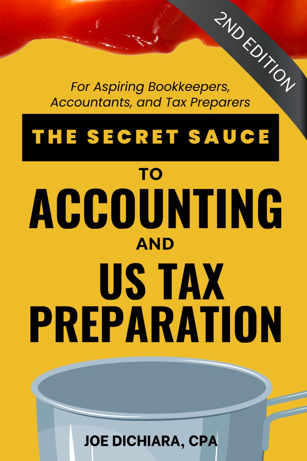 The Secret Sauce to Accounting and US Tax Preparation 2nd Edition: For Aspiring Bookkeepers, Accountants and Tax Preparers