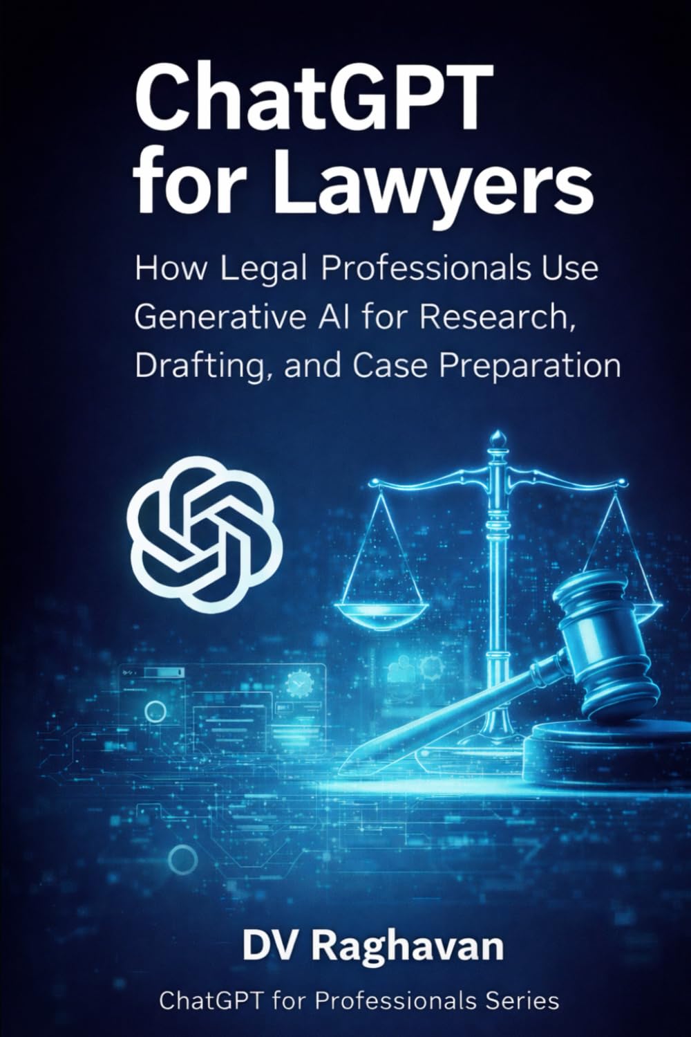 ChatGPT for Lawyers: How Legal Professionals Use Generative AI for Research, Drafting, and Case Preparation (ChatGPT for Professionals Series)